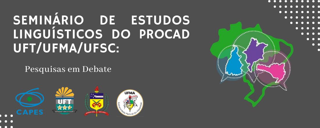 SEMINÁRIO DE ESTUDOS LINGUÍSTICOS DO PROCAD UFT/UFMA/UFSC: Pesquisas em Debate