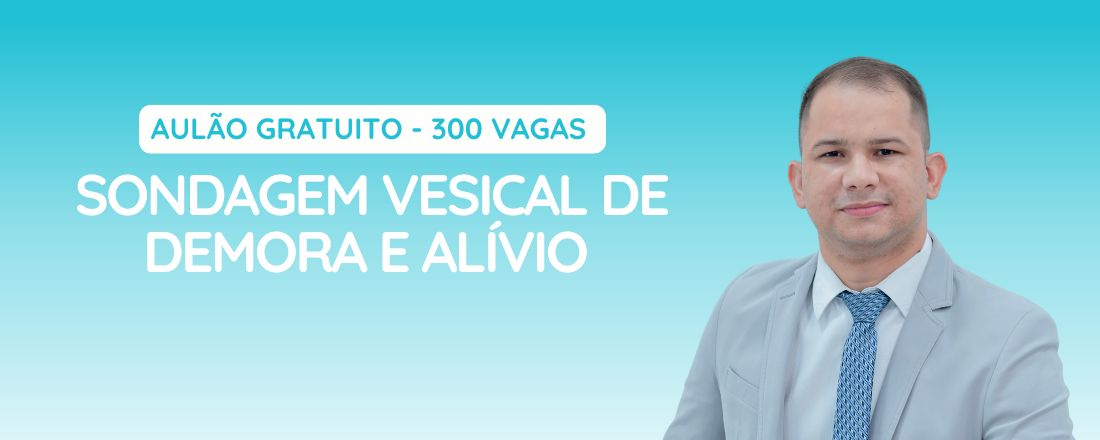 Aulão - Sondagem Vesical de Alívio e Demora