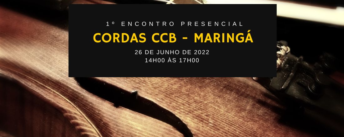 1º Encontro Presencial de Cordas CCB - Maringá