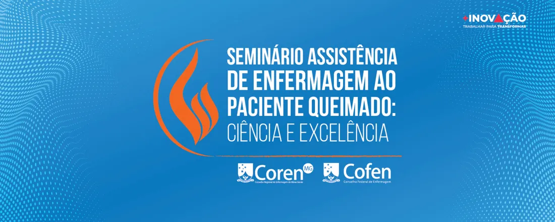 SEMINÁRIO ASSISTÊNCIA DE ENFERMAGEM AO PACIENTE QUEIMADO: CIÊNCIA E EXCELÊNCIA