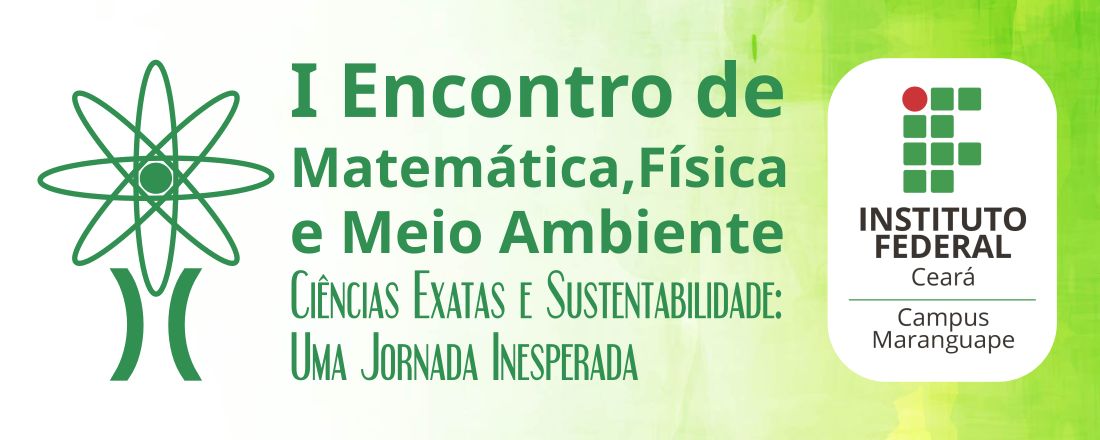 I Encontro de Matemática, Física e meio Ambiente do Instituto Federal de Educação, Ciência e Tecnologia do Ceará – Campus Maranguape
