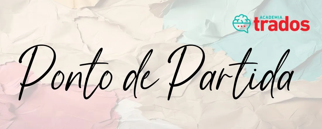 Ponto de Partida | Academia Trados
