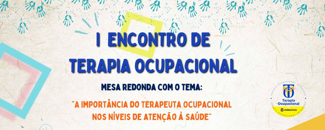 I ENCONTRO DE TERAPIA OCUPACIONAL: A importância do Terapeuta Ocupacional nos níveis de atenção à saúde