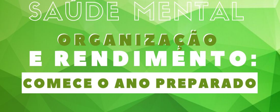 Saúde mental, organização e rendimento: comece o ano preparado.