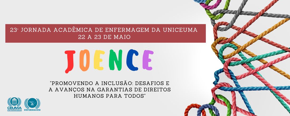 23ª Jornada Acadêmica de Enfermagem UNICEUMA - PROMOVENDO A INCLUSÃO: DESAFIOS E AVANÇOS NA GARANTIA DOS DIREITOS HUMANOS