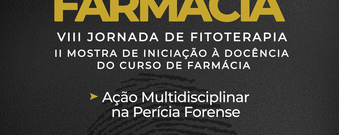 X SEMANA DA FARMÁCIA/ VIII JORNADA DE FITOTERAPIA/ II MOSTRA DE INICIAÇÃO À DOCÊNCIA DO CURSO DE FARMÁCIA