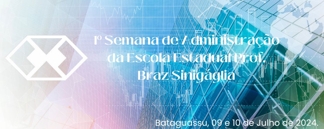 1° SEMANA DA ADMINISTRAÇÃO DA E.E PROF. BRAZ SINIGÁGLIA