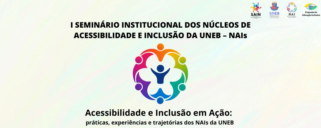 I SEMINÁRIO INSTITUCIONAL DOS NÚCLEOS DE ACESSIBILIDADE E INCLUSÃO DA UNEB - NAIs