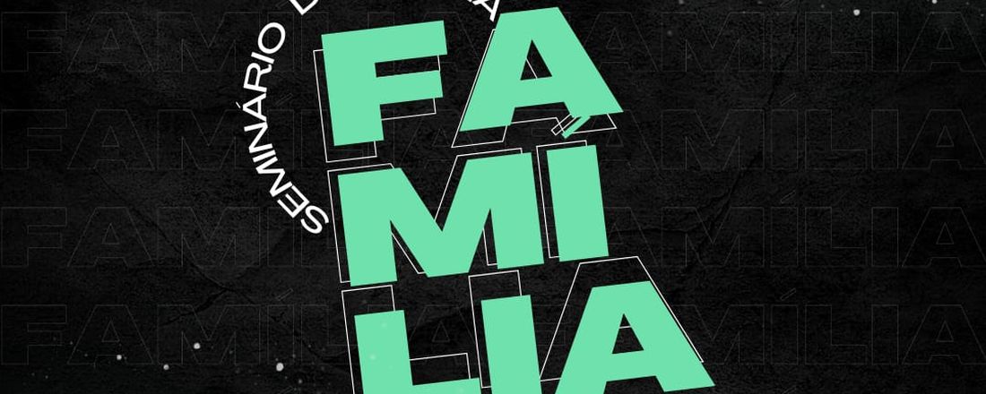 SEMINÁRIO DA FAMÍLIA - FAMÍLIAS NOS TEMPOS ATUAIS