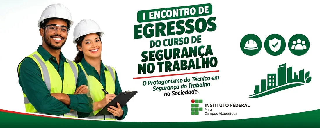 I ENCONTRO DE EGRESSOS DO CURSO DE SEGURANÇA NO TRABALHO - IFPA CAMPUS ABAETETUBA E COMEMORAÇÃO ALUSIVA AO DIA DO PROFISSIONAL DE SEGURANÇA NO TRABALHO