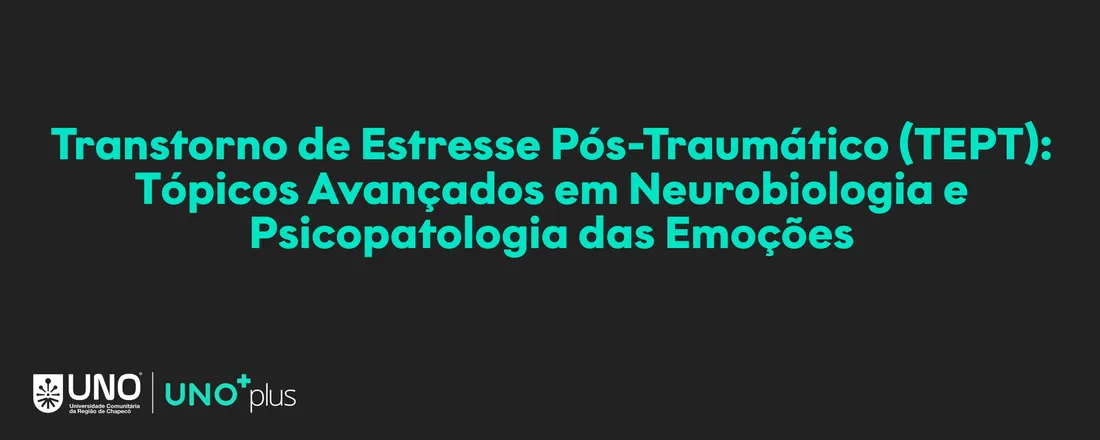 Transtorno de Estresse Pós-Traumático (TEPT): Tópicos Avançados em Neurobiologia e Psicopatologia das Emoções - 10 horas