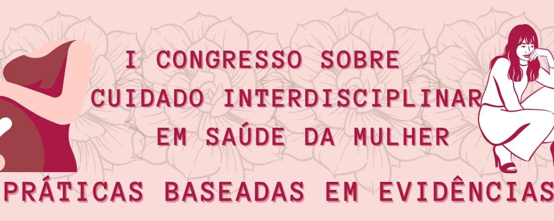 I CONGRESSO SOBRE CUIDADO INTERDISCIPLINAR EM SAÚDE DA MULHER