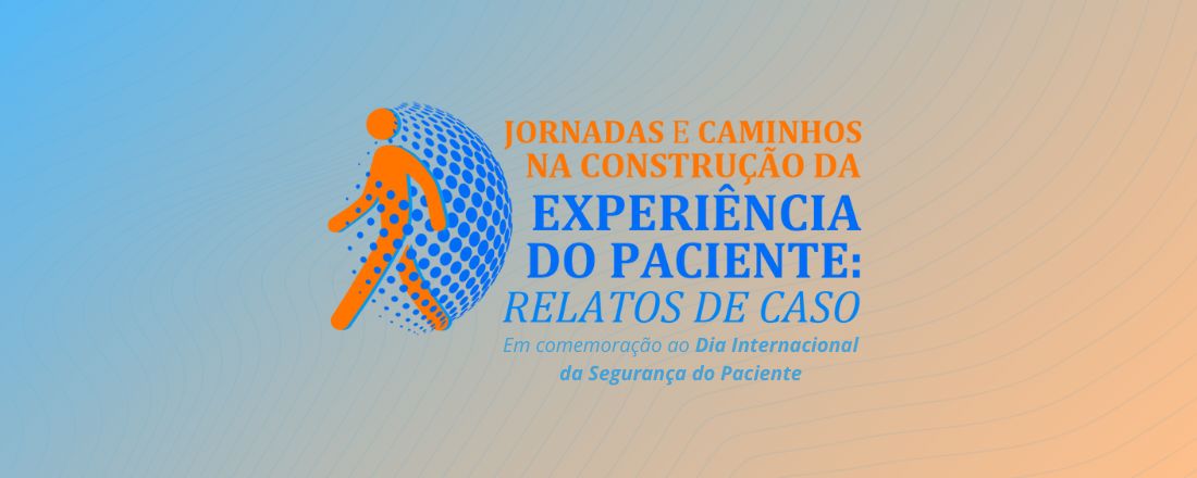 Jornadas e caminhos na construção da experiência do paciente: relatos de caso