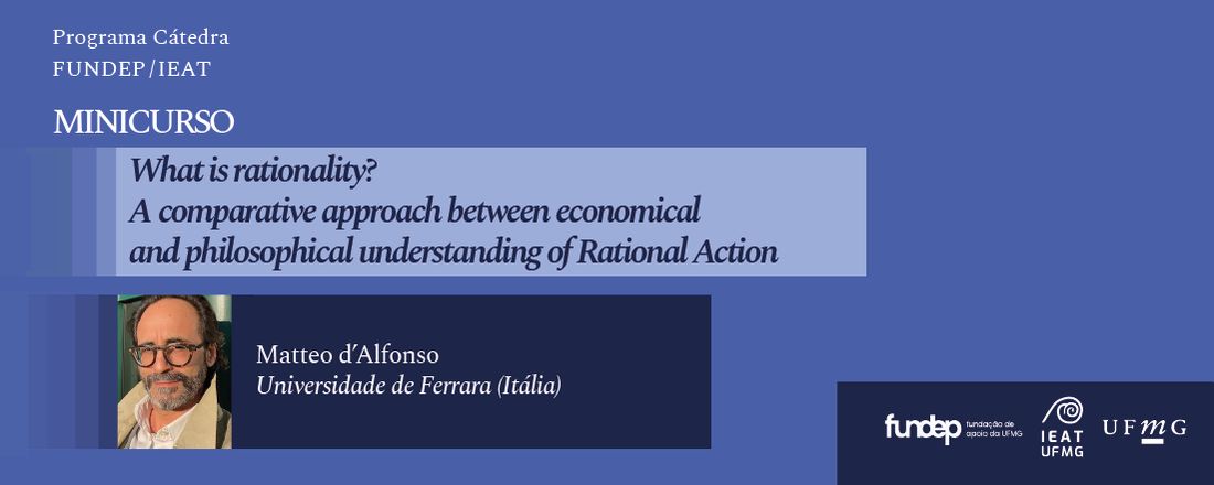 Minicurso What is rationality? A comparative approach between economical and philosophical understanding of Rational Action com o professor Matteo dAlfonso da Universidade de Ferrara (Itália)