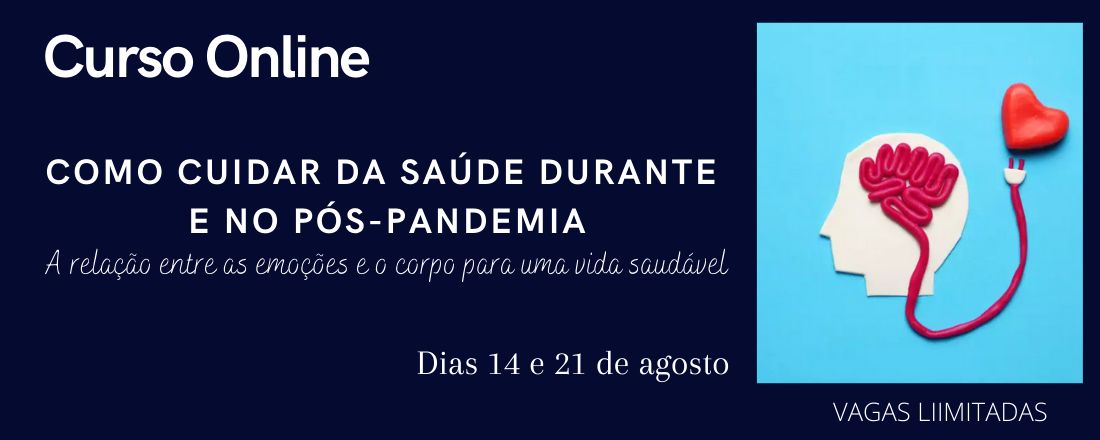 COMO CUIDAR DA SAÚDE DURANTE E NO PÓS-PANDEMIA: A relação entre as emoções e o corpo para uma vida saudável