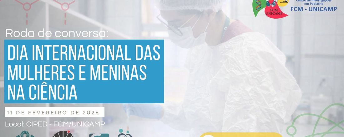 Roda de Conversa: Dia internacional das mulheres e meninas na Ciência - CIPED FCM/Unicamp