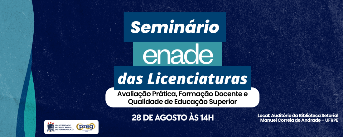 Seminário Enade das Licenciaturas - Avaliação Prática, Formação Docente e Qualidade de Educação Superior