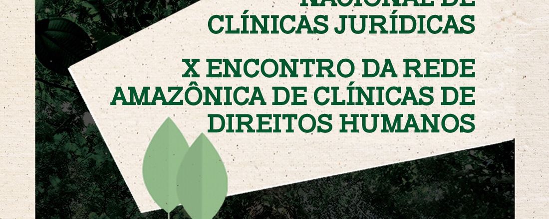 III FÓRUM NACIONAL DE CLÍNICAS JURÍDICAS e           X ENCONTRO DA REDE AMAZÔNICA DE CLÍNICAS DE DIREITOS HUMANOS