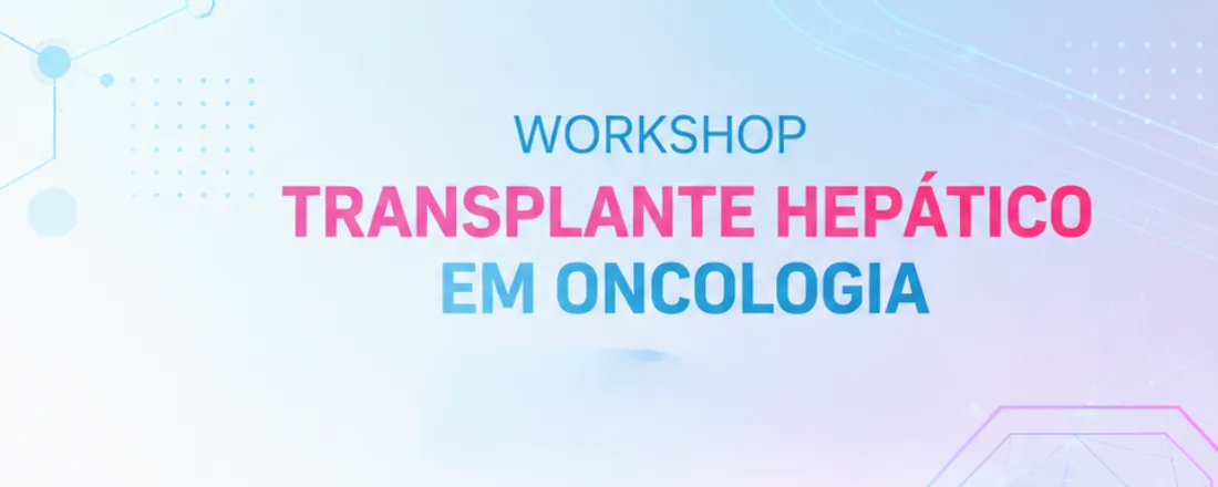 Workshop Transplante Hepático em Oncologia