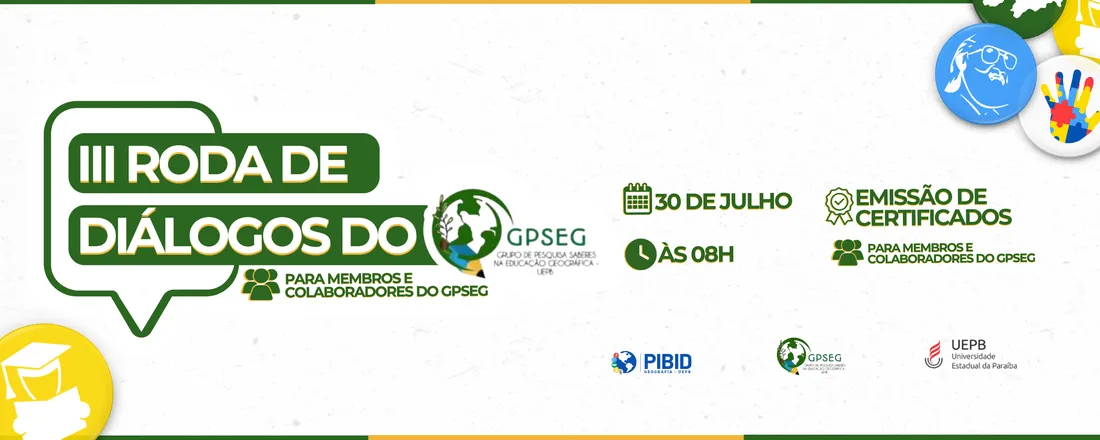 III Roda de Diálogos do GPSEG: Conhecer e aprender Geografia: ressignificar as práticas de ensino e a pesquisa educacional