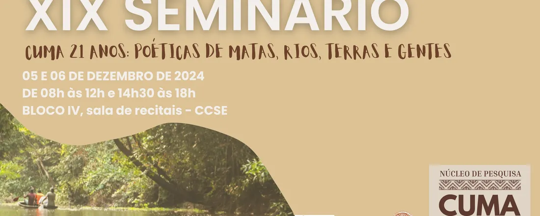 XIX SEMINÁRIO: CUMA 21 ANOS: POÉTICAS DE MATAS, RIOS, TERRAS E GENTES