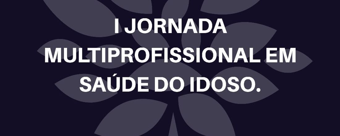 I Jornada Multidisciplinar em Saúde do Idoso