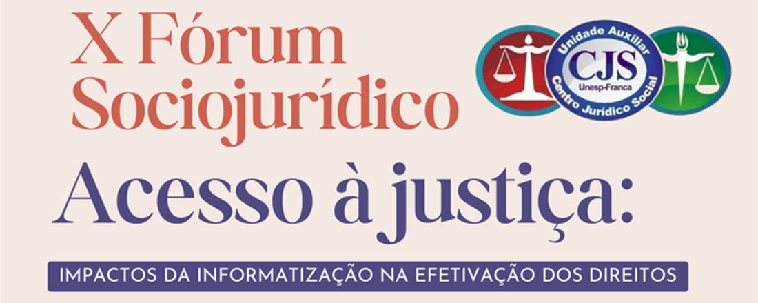 X FÓRUM SOCIOJURÍDICO - ACESSO À JUSTIÇA: OS IMPACTOS DA INFORMATIZAÇÃO NA EFETIVAÇÃO DOS DIREITOS