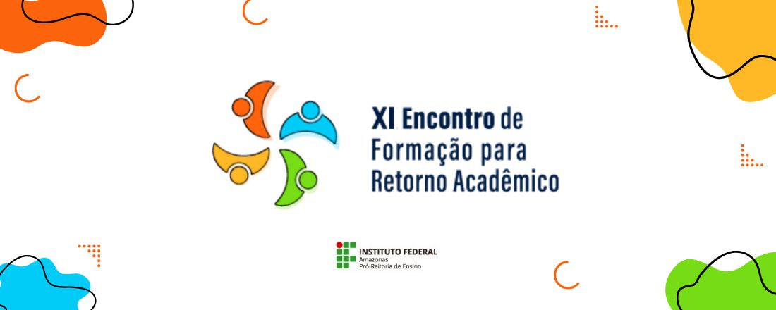 XI ENCONTRO DE FORMAÇÃO DE RETORNO ACADÊMICO DO IFAM - XI EFRA