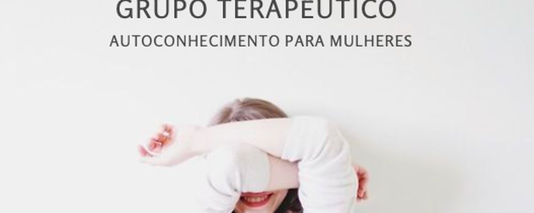 GRUPO TERAPEUTICO DE AUTOCONHECIMENTO PARA MULHERES