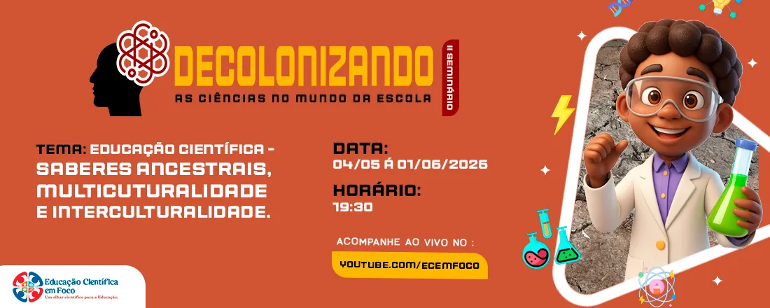 IIº SEMINÁRIO DECOLONIZANDO AS CIÊNCIAS NO MUNDO DA ESCOLA - EDUCAÇÃO CIENTÍFICA: saberes ancestrais: Multiculturalidade e interculturalidade