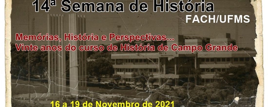 14ª Semana de História:  Memórias, História e Perspectivas... vinte anos do curso de História de Campo Grande