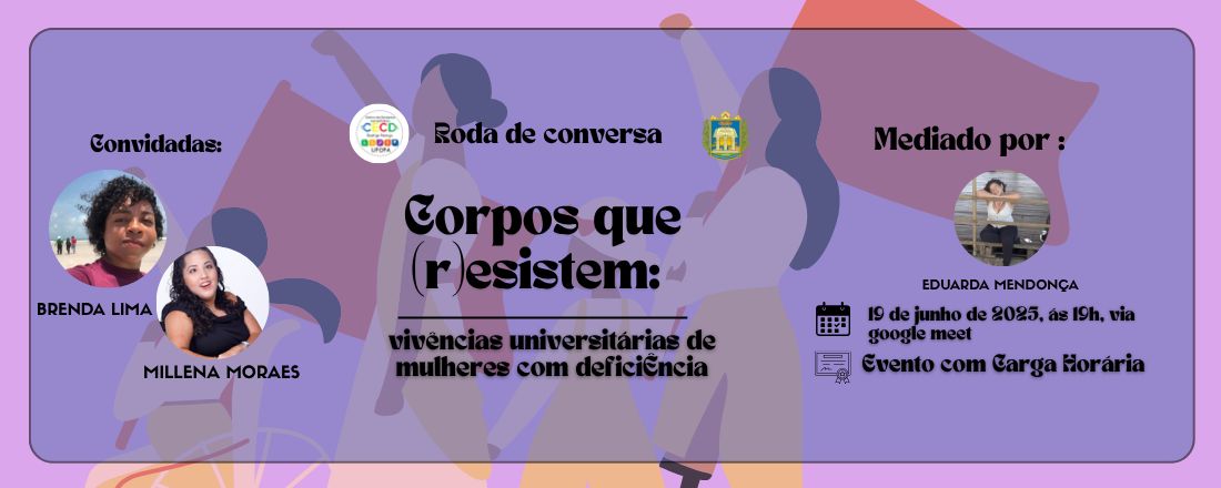 Roda de conversa: Corpos que (r)esistem - vivências universitárias de mulheres com deficiência