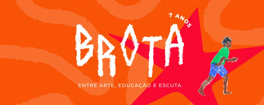 Brota 7 Anos: Entre Arte, Educação e Escuta