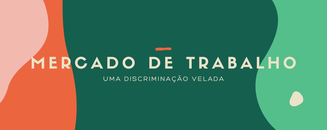 Mercado de Trabalho: Uma Discriminação Velada