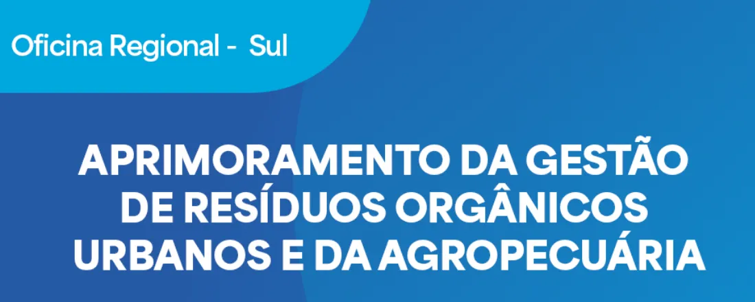 Oficina Região Sul - Aprimoramento da Gestão de Resíduos Orgânicos Urbanos e da Agropecuária
