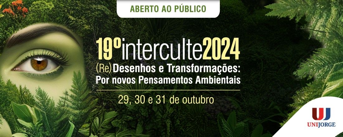 19º Edição INTERCULTE - (Re)Desenhos e Transformações: por novos pensamentos ambientais