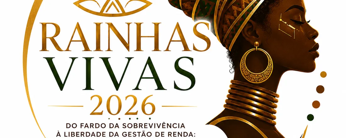 Rainhas Vivas 2026 - Do fardo da Sobrevivência à Liberdade da Gestão de Renda
