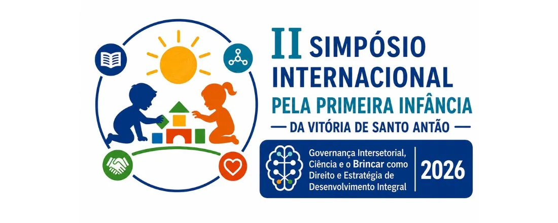 II Simpósio Internacional pela Primeira Infância da Vitória de Santo Antão: Governança Intersetorial, Ciência e o Brincar como Direito e estratégia de desenvolvimento integral - 2026