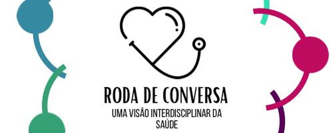 2ª Roda de Conversa: Uma visão Interdisciplinar Da Saúde