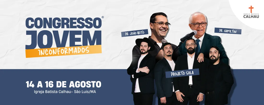 I CONGRESSO DE JOVENS DA IGREJA BATISTA DO CALHAU. INCONFORMADOS. Transformados pela renovação do vosso entendimento Rm: 12-2