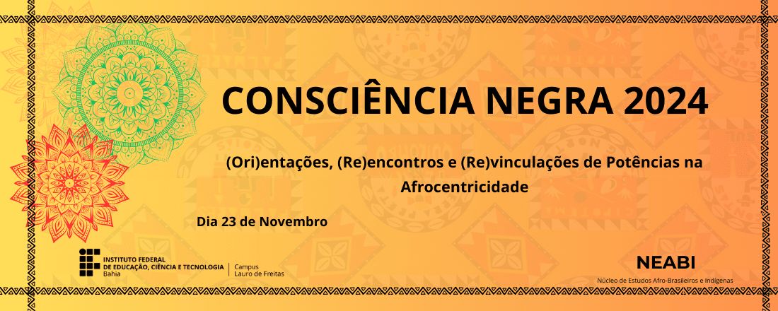 Semana da Consciência Negra 2024: (Ori)entações, (Re)encontros e (Re)vinculações de Potências na Afrocentricidade