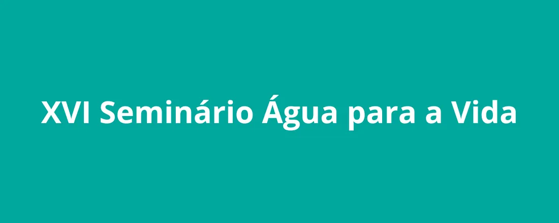 XVI Seminário Água para a Vida