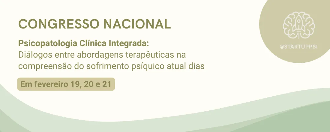 l Congresso Nacional de Psicopatologia Clínica Integrada - Diálogos entre abordagens terapêuticas na compreensão do sofrimento psíquico atual