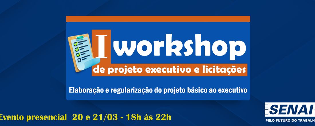 I Workshop de Projeto Executivo e Licitações: Elaboração e regularização do projeto básico ao executivo