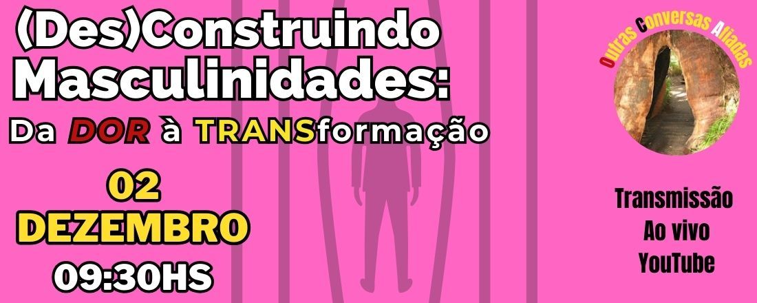 (Des)Construindo Masculinidades - da Dor à TRANSformação