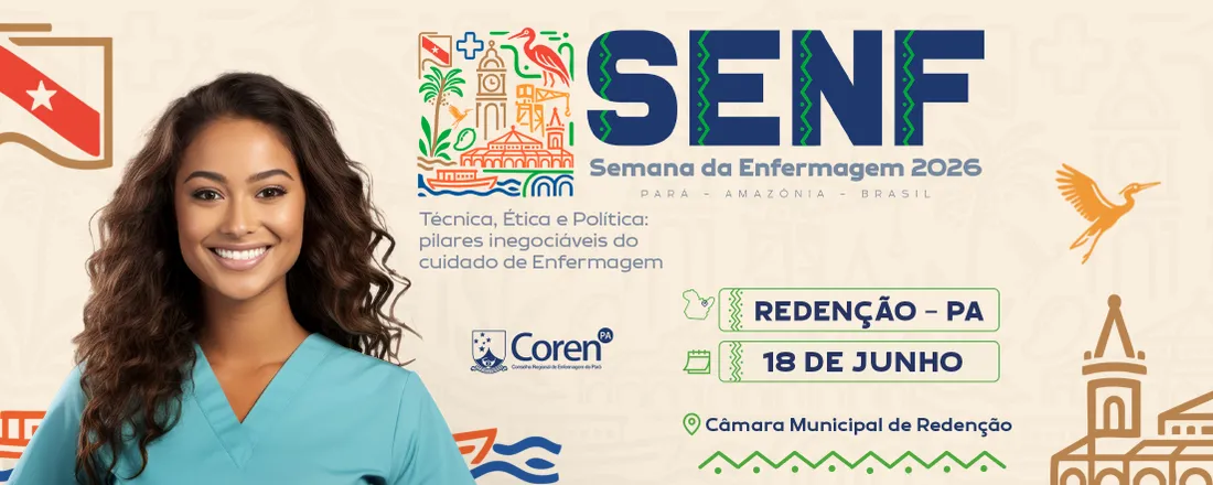 XXI SEMANA DA ENFERMAGEM DE REDENÇÃO - Técnica, Ética e Política: Pilares inegociáveis do cuidado de Enfermagem