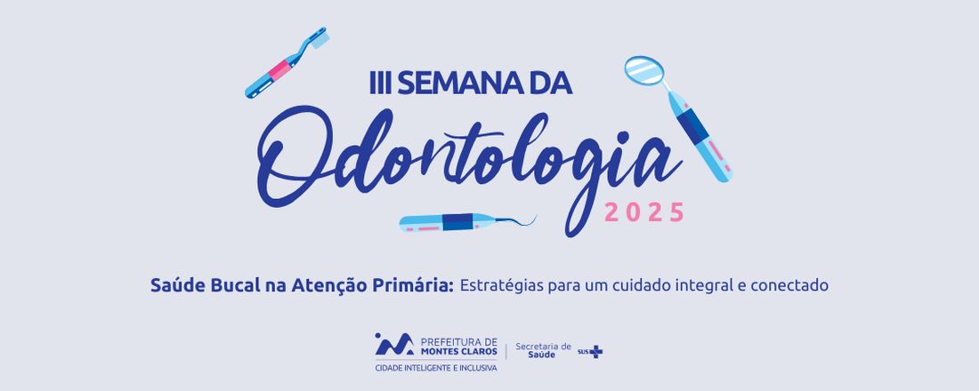 III Semana da Odontologia - Saúde Bucal na Atenção Primária: estratégias para um cuidado integral e conectado