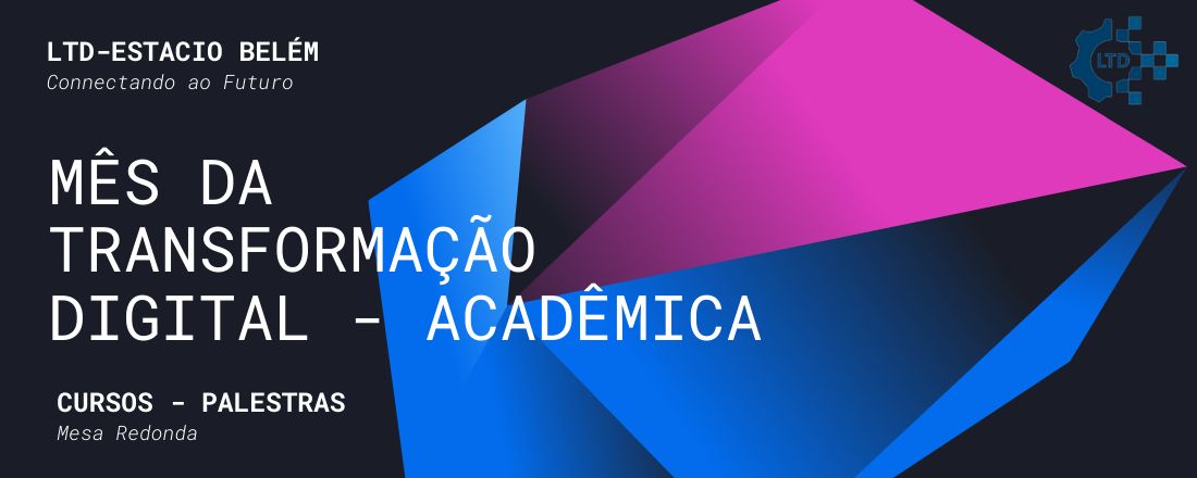 Mês da Transformação Digital - Acadêmica  - LTD