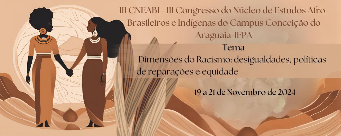 III CNEABI - III Congresso do Núcleo de Estudos Afro-Brasileiros e Indígenas do Campus Conceição do Araguaia/IFPA