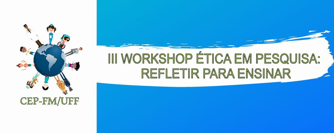 III WORKSHOP ÉTICA EM PESQUISA: REFLETIR PARA ENSINAR